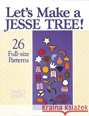 Let's Make a Jesse Tree!: 26 Full-Size Patterns James, Darcy 9780687214396 Abingdon Press - książka