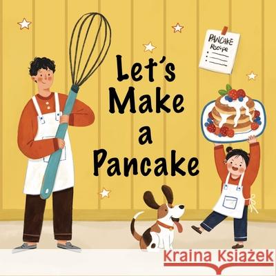 Let's Make a Pancake: A Sweet and Simple Bilingual Story for Families Who Love to Cook Together Islaflores Yang Vicky Lin 9781069765741 Cheerful Adventure Inc. - książka