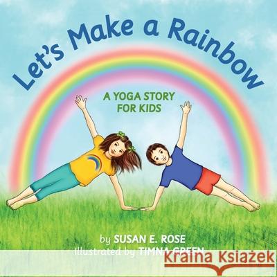 Let's Make a Rainbow: A Yoga Story for Kids Susan E Rose 9780578795638 Susan Rose Yoga - książka