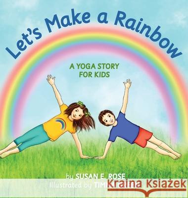 Let's Make a Rainbow: A Yoga Story for Kids Susan E Rose 9780578811680 Susan Rose Yoga - książka