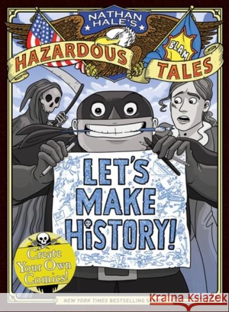 Let's Make History! (Nathan Hale's Hazardous Tales): Create Your Own Comics Nathan Hale 9781419765520 Amulet Books - książka