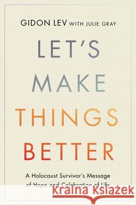 Let's Make Things Better: Finding Hope in the Darkest Days Gidon Lev Julie Gray 9780306835636 Hachette Go - książka