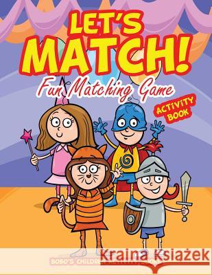 Let's Match! Fun Matching Game Activity Book Bobo's Children Activit 9781683271758 Sunshine in My Soul Publishing - książka