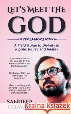 Let's Meet the GOD: A Field Guide to Divinity in Ripple, Ritual, and Reality Sandeep Chavan 9788199417076 Gyrus Vision - książka