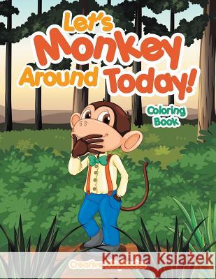 Let's Monkey Around Today! Coloring Book Creative 9781683238706 Creative Playbooks - książka