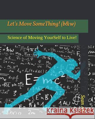 Let's Move SomeThing! (b&w): Science of Moving YourSelf to Live! Ali, Sean 9781092930826 Independently Published - książka