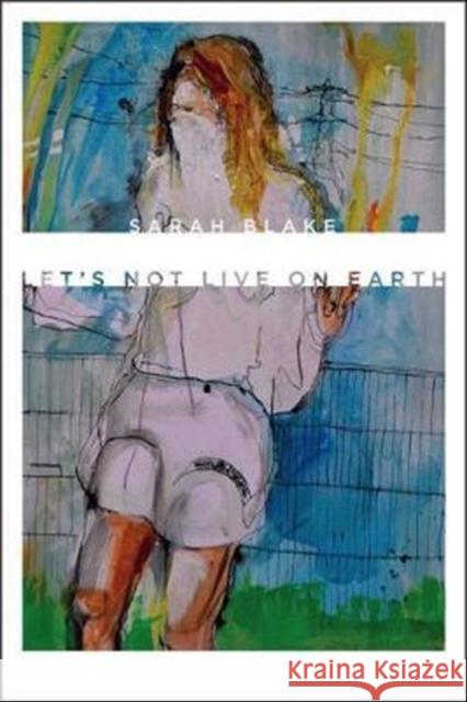 Let's Not Live on Earth Sarah Blake 9780819577658 Wesleyan - książka