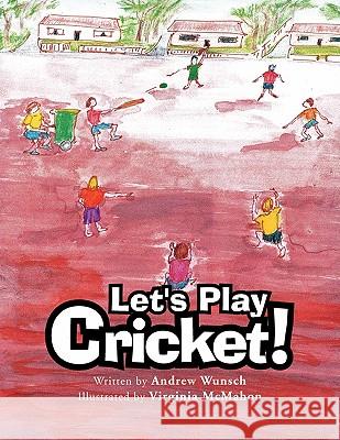 Let's Play Cricket! Andrew Wunsch 9781456854096 Xlibris Corporation - książka