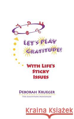 LET'S PLAY GRATITUDE! With Life's Sticky Issues Krueger, Deborah 9781729138939 Independently Published - książka