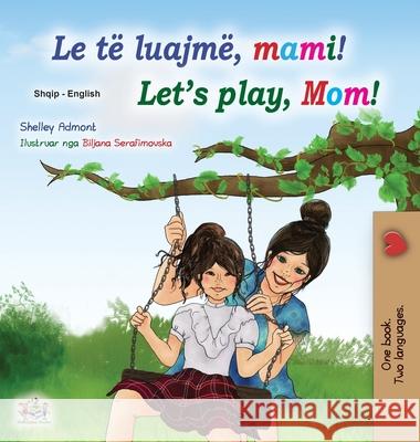 Let's play, Mom! (Albanian English Bilingual Book for Kids) Shelley Admont Kidkiddos Books 9781525952272 Kidkiddos Books Ltd. - książka