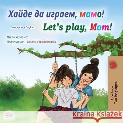 Let's play, Mom! (Bulgarian English Bilingual Book) Shelley Admont, Kidkiddos Books 9781525925481 Kidkiddos Books Ltd. - książka