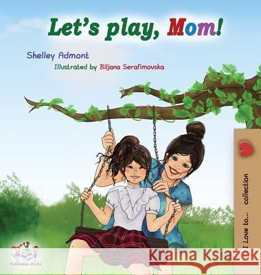 Let's play, Mom!: Children's Book Admont, Shelley 9781525909382 Kidkiddos Books Ltd. - książka