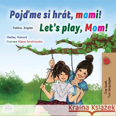 Let's play, Mom! (Czech English Bilingual Children's Book) Shelley Admont Kidkiddos Books 9781525944079 Kidkiddos Books Ltd. - książka