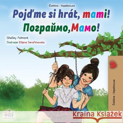 Let's play, Mom! (Czech Ukrainian Bilingual Children's Book) Shelley Admont Kidkiddos Books  9781525964596 Kidkiddos Books Ltd. - książka