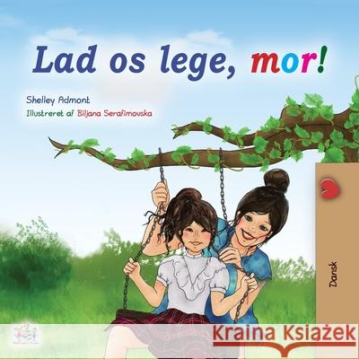 Let's play, Mom! (Danish Book for Kids) Shelley Admont Kidkiddos Books 9781525929809 Kidkiddos Books Ltd. - książka