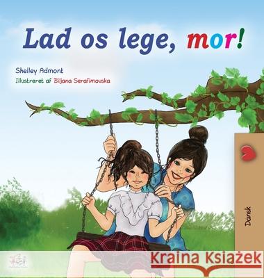 Let's play, Mom! (Danish Book for Kids) Shelley Admont Kidkiddos Books 9781525929816 Kidkiddos Books Ltd. - książka