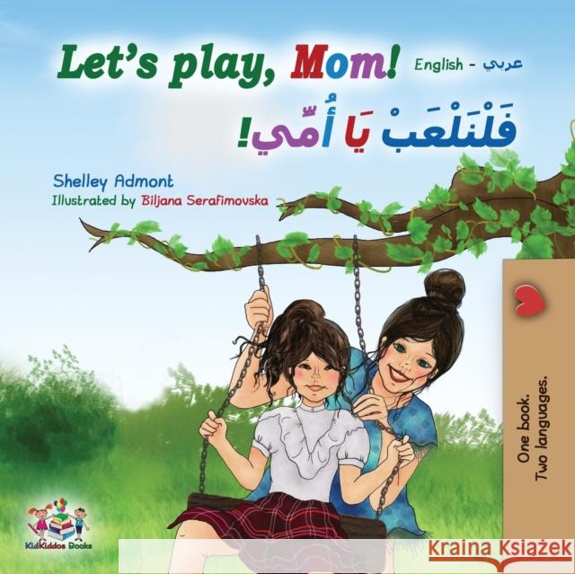 Let's play, Mom!: English Arabic Bilingual Book Shelley Admont Kidkiddos Books 9781525913563 Kidkiddos Books Ltd. - książka