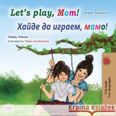 Let's play, Mom! (English Bulgarian Bilingual Book) Shelley Admont, Kidkiddos Books 9781525925429 Kidkiddos Books Ltd. - książka