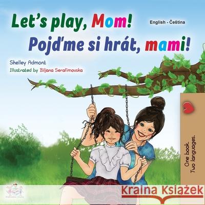 Let's play, Mom! (English Czech Bilingual Book for Kids) Shelley Admont Kidkiddos Books 9781525944017 Kidkiddos Books Ltd. - książka