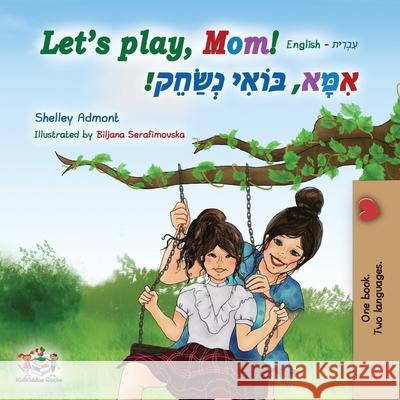 Let's play, Mom! (English Hebrew children's book) Shelley Admont Kidkiddos Books 9781834169071 Kidkiddos Books Ltd. - książka