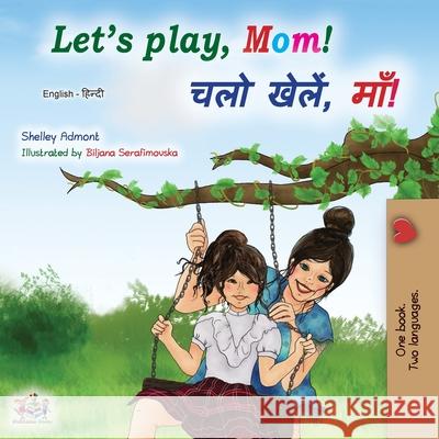 Let's play, Mom! (English Hindi Bilingual Book) Shelley Admont, Kidkiddos Books 9781525924798 Kidkiddos Books Ltd. - książka