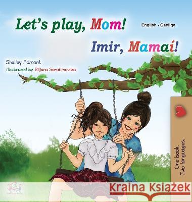 Let's play, Mom! (English Irish Bilingual Children's Book) Shelley Admont Kidkiddos Books  9781525974021 Kidkiddos Books Ltd. - książka