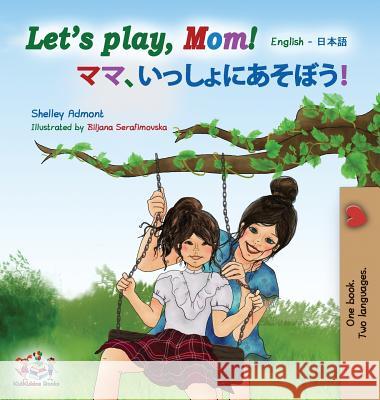 Let's play, Mom!: English Japanese Admont, Shelley 9781525911118 Kidkiddos Books Ltd. - książka
