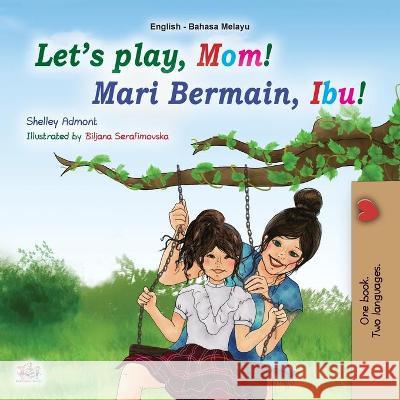 Let's play, Mom! (English Malay Bilingual Children's Book) Shelley Admont Kidkiddos Books 9781525934827 Kidkiddos Books Ltd. - książka