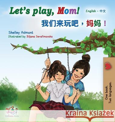 Let's play, Mom!: English Mandarin (Chinese Simplified) Bilingual Book Admont, Shelley 9781525912290 Kidkiddos Books Ltd. - książka