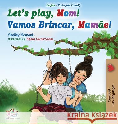 Let's play, Mom!: English Portuguese (Brazil) Bilingual Book Shelley Admont Kidkiddos Books 9781525908248 Kidkiddos Books Ltd. - książka