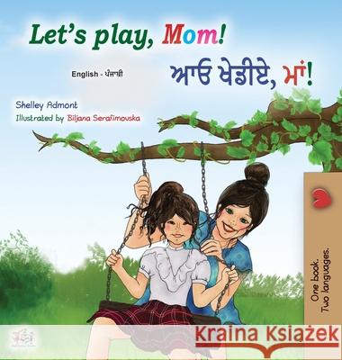 Let's play, Mom! (English Punjabi Bilingual Children's Book - Gurmukhi): Punjabi Gurmukhi India Shelley Admont, Kidkiddos Books 9781525944482 Kidkiddos Books Ltd. - książka