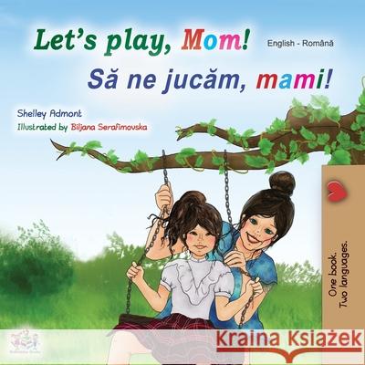 Let's play, Mom! (English Romanian Bilingual Book) Shelley Admont, Kidkiddos Books 9781525925047 Kidkiddos Books Ltd. - książka