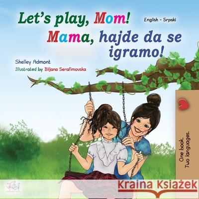 Let's play, Mom! (English Serbian Bilingual Book for Kids - Latin): Serbian - Latin alphabet Kidkiddos Books Shelley Admont 9781525928789 Kidkiddos Books Ltd. - książka