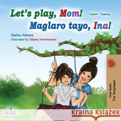 Let's play, Mom! (English Tagalog Bilingual Book): Filipino children's book Shelley Admont Kidkiddos Books 9781525914607 Kidkiddos Books Ltd. - książka