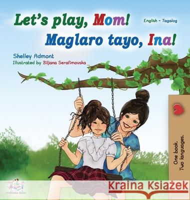 Let's play, Mom! (English Tagalog Bilingual Book): Filipino children's book Shelley Admont Kidkiddos Books 9781525914614 Kidkiddos Books Ltd. - książka