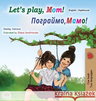 Let's play, Mom! (English Ukrainian Bilingual Children's Book) Shelley Admont, Kidkiddos Books 9781525932861 Kidkiddos Books Ltd. - książka