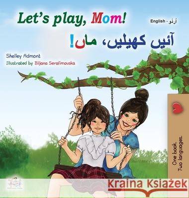 Let's play, Mom! (English Urdu Bilingual Children's Book) Shelley Admont Kidkiddos Books 9781525935299 Kidkiddos Books Ltd. - książka