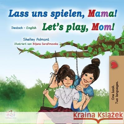Let's Play, Mom! (German English Bilingual Book for Kids) Shelley Admont, Kidkiddos Books 9781525939914 Kidkiddos Books Ltd. - książka
