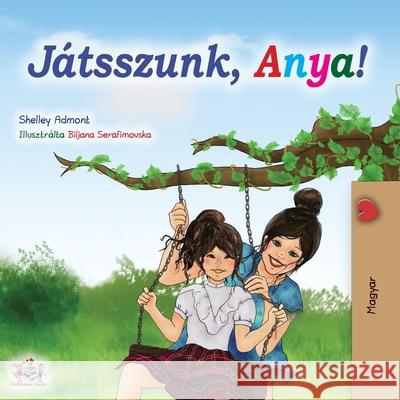 Let's play, Mom! (Hungarian Book) Shelley Admont Kidkiddos Books 9781525922756 Kidkiddos Books Ltd. - książka