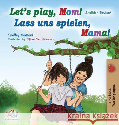 Let's Play, Mom! Lass uns spielen, Mama!: English German Bilingual Book for kids Shelley Admont Kidkiddos Books 9781525912610 Kidkiddos Books Ltd. - książka