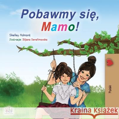 Let's play, Mom! (Polish Children's Book) Shelley Admont Kidkiddos Books 9781049702780 Kidkiddos Books Ltd. - książka