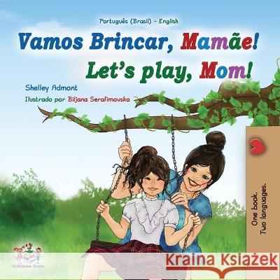 Let\'s play, Mom! (Portuguese English Bilingual Book for Children - Brazilian): Portuguese - Portugal Shelley Admont Kidkiddos Books 9781525974465 Kidkiddos Books Ltd. - książka