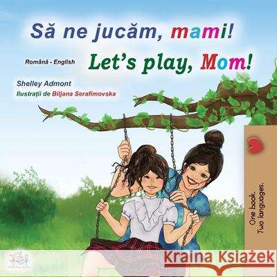 Let's play, Mom! (Romanian English Bilingual Book for kids) Shelley Admont Kidkiddos Books 9781525925108 Kidkiddos Books Ltd. - książka
