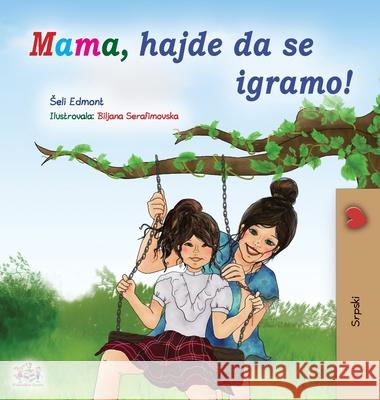 Let's play, Mom! (Serbian Children's Book - Latin): Serbian - Latin alphabet Shelley Admont Kidkiddos Books 9781525928826 Kidkiddos Books Ltd. - książka