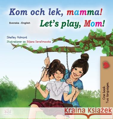 Let's play, Mom! (Swedish English Bilingual Book for Children) Shelley Admont Kidkiddos Books 9781525933714 Kidkiddos Books Ltd. - książka