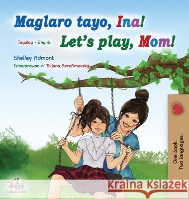 Let's play, Mom! (Tagalog English Bilingual Book for Kids): Filipino children's book Shelley Admont Kidkiddos Books 9781525945281 Kidkiddos Books Ltd. - książka
