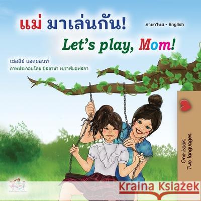 Let's play, Mom! (Thai English Bilingual Book for Kids) Shelley Admont Kidkiddos Books 9781525961410 Kidkiddos Books Ltd. - książka
