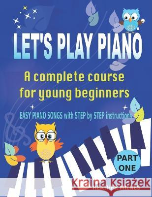 Let's Play Piano: A complete course for young beginners Milnes, Heather 9781548024024 Createspace Independent Publishing Platform - książka