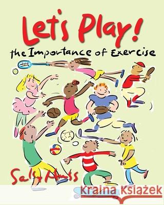 Let's Play!: The Importance of Exercise Sally Huss 9781945742576 Sally Huss Inc. - książka