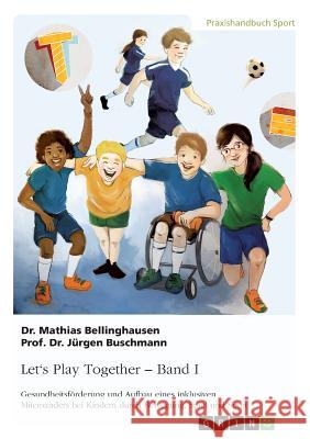 Let's Play Together. Band 1: Gesundheitsförderung und Aufbau eines inklusiven Miteinanders bei Kindern durch Bewegung, Spiel und Sport Bellinghausen, Mathias 9783668359680 Grin Verlag - książka